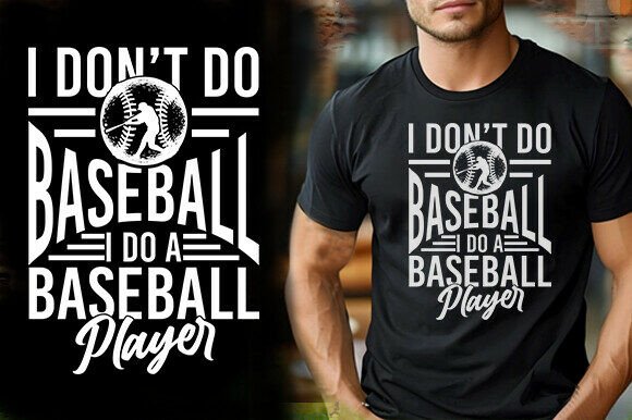 I DON T DO BASEBAL I DO a BASEBALL PLAYE Graphics