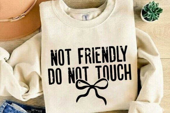 Not Friendly Do Not Touch PNG, Sarcastic: Graphics for Bold T-Shirt Designs